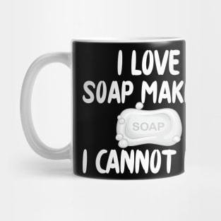 Soap Maker - I love soap making I can't lye Mug